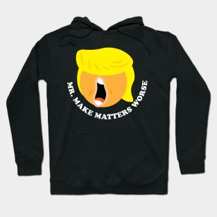 Mr. Make Matters Worse Trump Face Hoodie